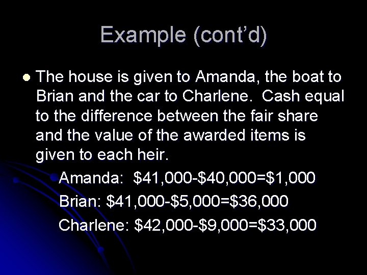 Example (cont’d) l The house is given to Amanda, the boat to Brian and