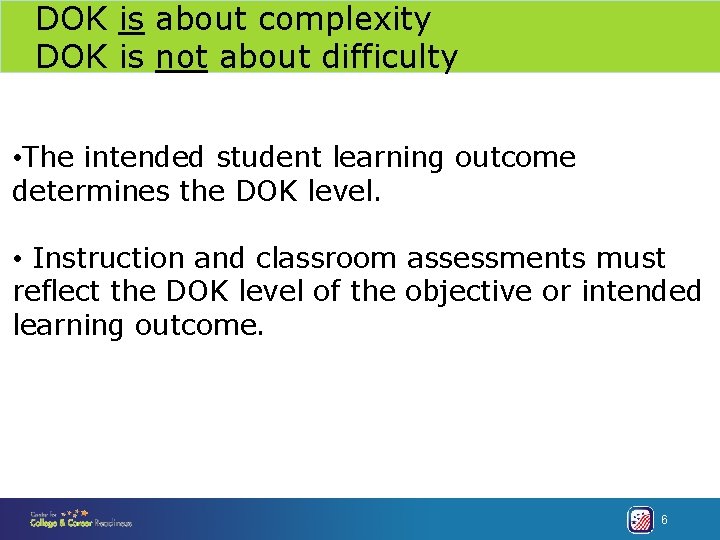 DOK is about complexity DOK is not about difficulty • The intended student learning