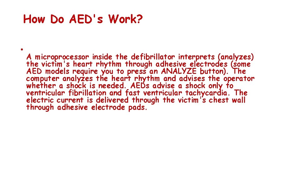 How Do AED's Work? • A microprocessor inside the defibrillator interprets (analyzes) the victim's