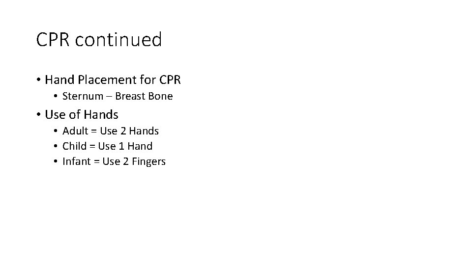 CPR continued • Hand Placement for CPR • Sternum – Breast Bone • Use