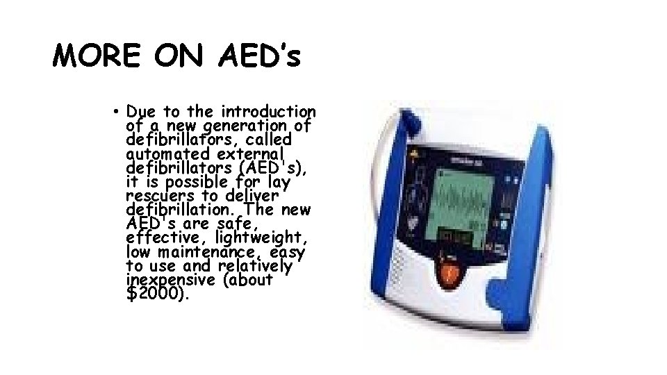 MORE ON AED’s • Due to the introduction of a new generation of defibrillators,