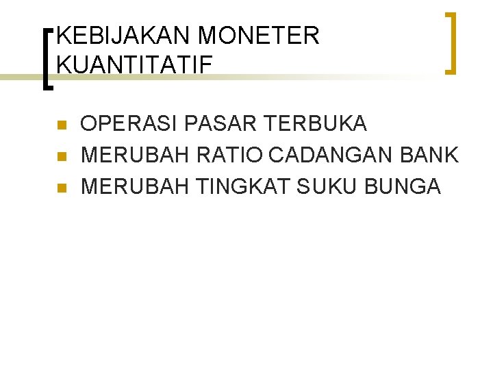 KEBIJAKAN MONETER KUANTITATIF n n n OPERASI PASAR TERBUKA MERUBAH RATIO CADANGAN BANK MERUBAH