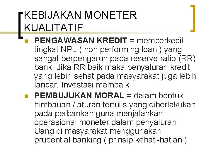 KEBIJAKAN MONETER KUALITATIF n n PENGAWASAN KREDIT = memperkecil tingkat NPL ( non performing