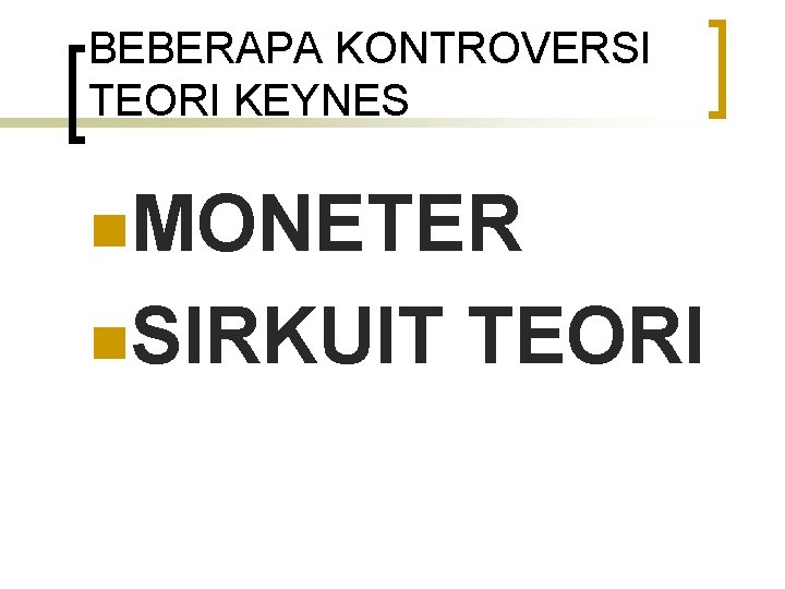 BEBERAPA KONTROVERSI TEORI KEYNES n. MONETER n. SIRKUIT TEORI 