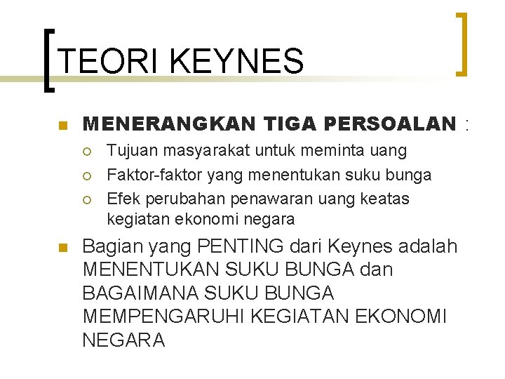 TEORI KEYNES n MENERANGKAN TIGA PERSOALAN : ¡ ¡ ¡ n Tujuan masyarakat untuk