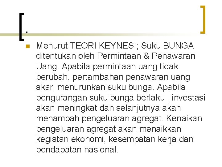 . n Menurut TEORI KEYNES ; Suku BUNGA ditentukan oleh Permintaan & Penawaran Uang.