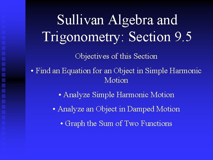 Sullivan Algebra and Trigonometry: Section 9. 5 Objectives of this Section • Find an