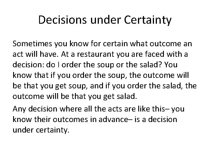 Decisions under Certainty Sometimes you know for certain what outcome an act will have.