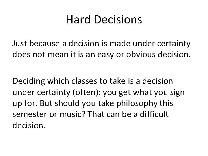 Hard Decisions Just because a decision is made under certainty does not mean it