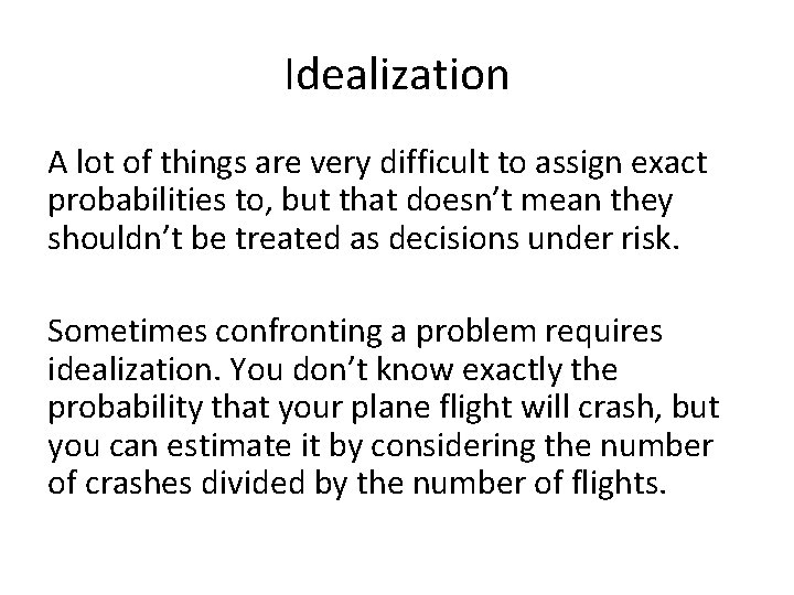 Idealization A lot of things are very difficult to assign exact probabilities to, but