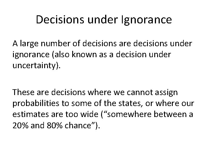 Decisions under Ignorance A large number of decisions are decisions under ignorance (also known