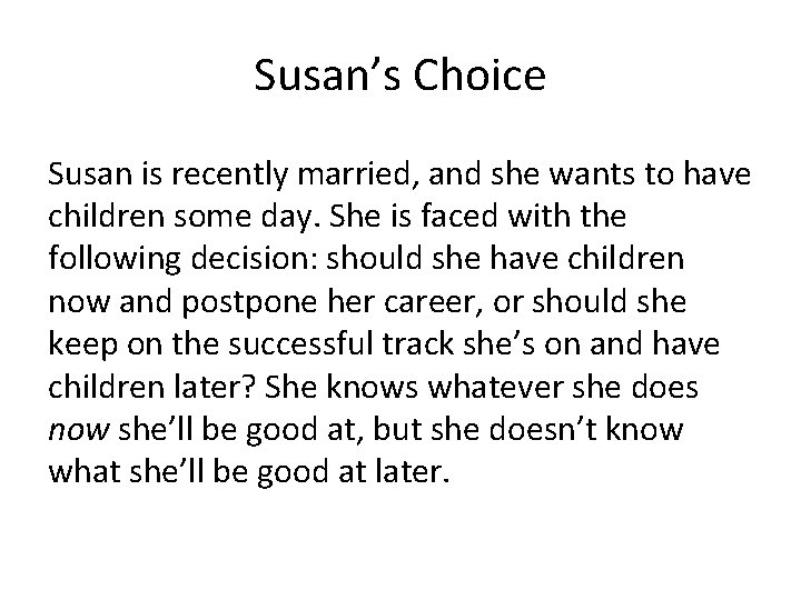 Susan’s Choice Susan is recently married, and she wants to have children some day.