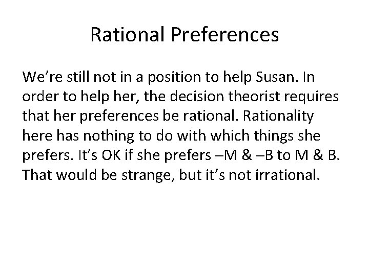 Rational Preferences We’re still not in a position to help Susan. In order to