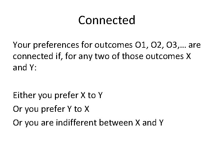 Connected Your preferences for outcomes O 1, O 2, O 3, … are connected