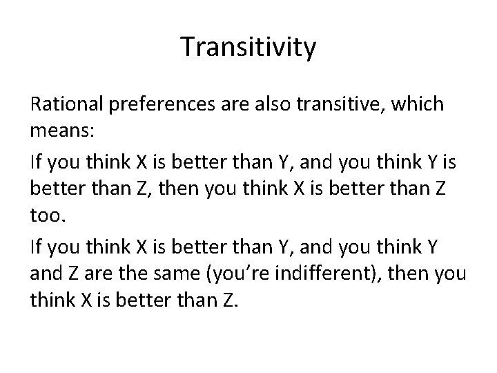 Transitivity Rational preferences are also transitive, which means: If you think X is better