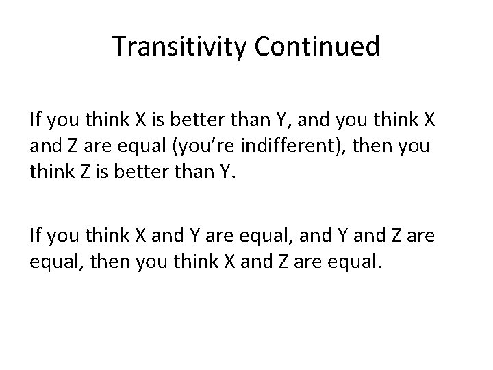 Transitivity Continued If you think X is better than Y, and you think X