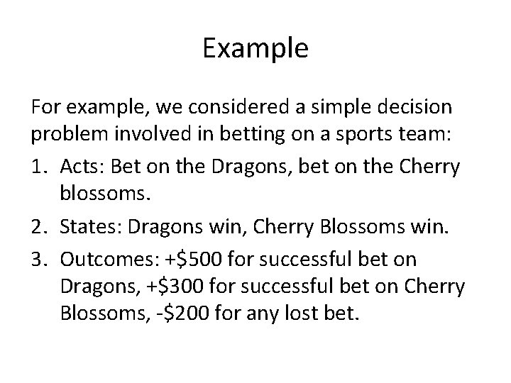 Example For example, we considered a simple decision problem involved in betting on a