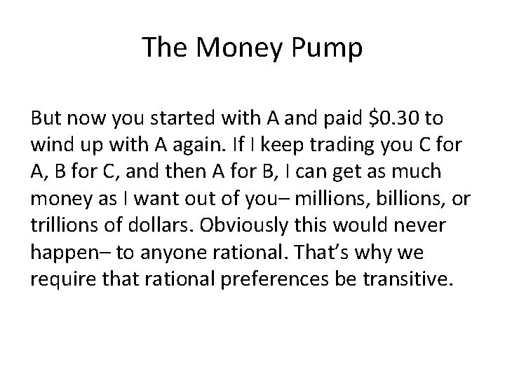 The Money Pump But now you started with A and paid $0. 30 to