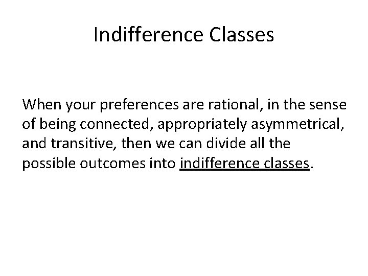 Indifference Classes When your preferences are rational, in the sense of being connected, appropriately