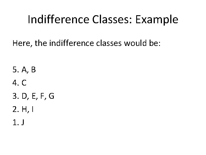 Indifference Classes: Example Here, the indifference classes would be: 5. A, B 4. C