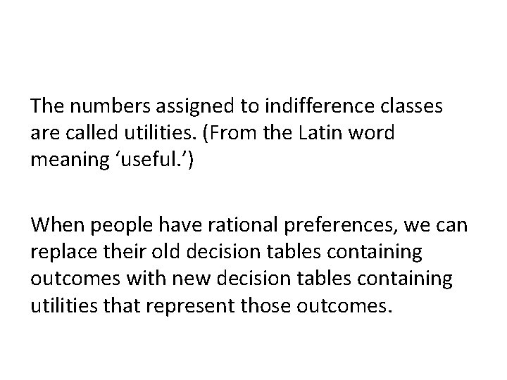 The numbers assigned to indifference classes are called utilities. (From the Latin word meaning