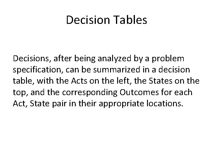 Decision Tables Decisions, after being analyzed by a problem specification, can be summarized in
