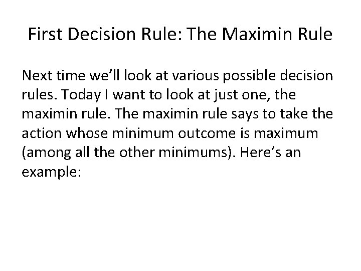 First Decision Rule: The Maximin Rule Next time we’ll look at various possible decision