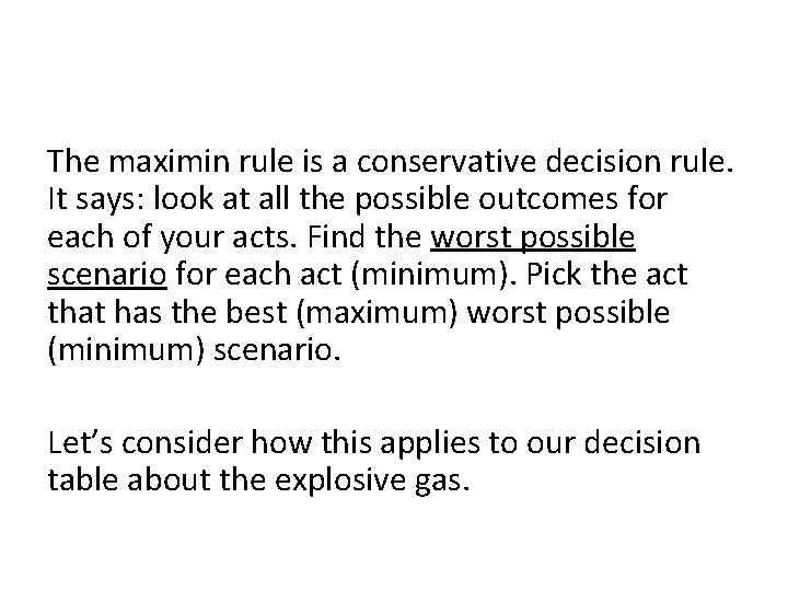 The maximin rule is a conservative decision rule. It says: look at all the