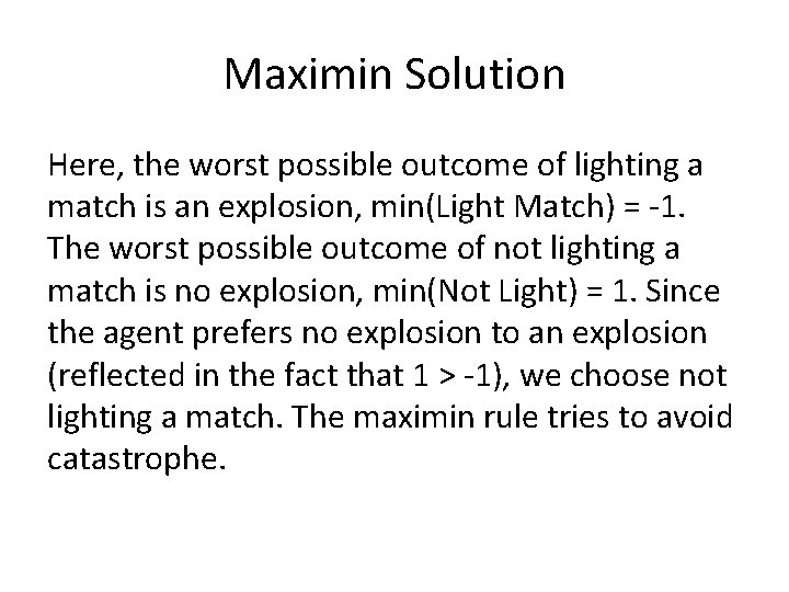 Maximin Solution Here, the worst possible outcome of lighting a match is an explosion,