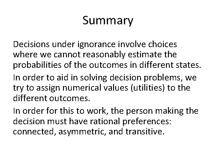 Summary Decisions under ignorance involve choices where we cannot reasonably estimate the probabilities of