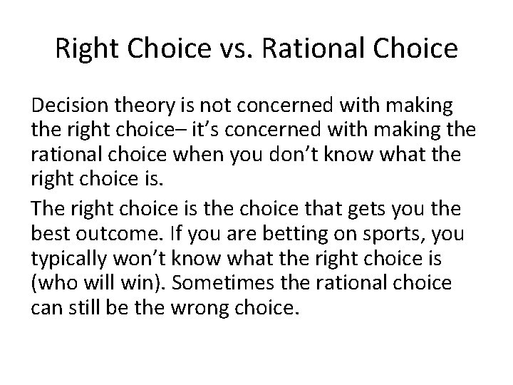 Right Choice vs. Rational Choice Decision theory is not concerned with making the right