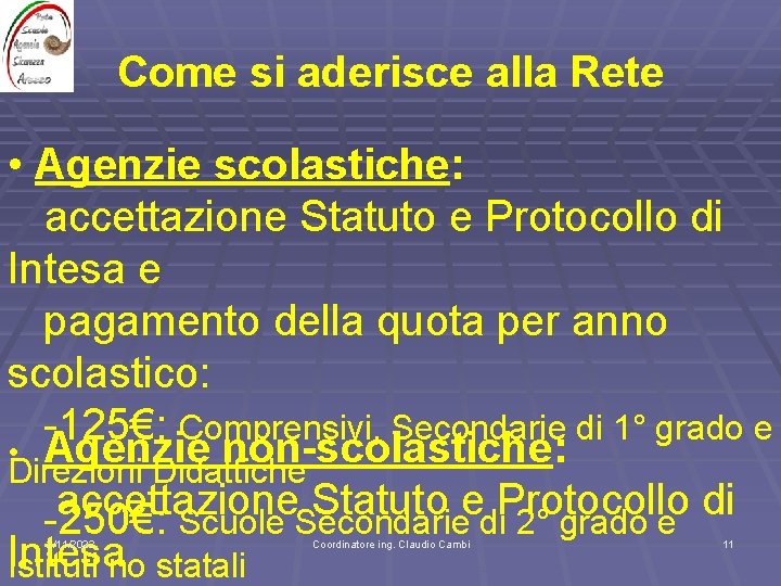 Come si aderisce alla Rete • Agenzie scolastiche: accettazione Statuto e Protocollo di Intesa