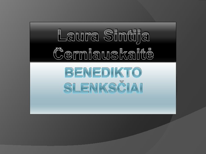 Laura Sintija Černiauskaitė BENEDIKTO SLENKSČIAI 