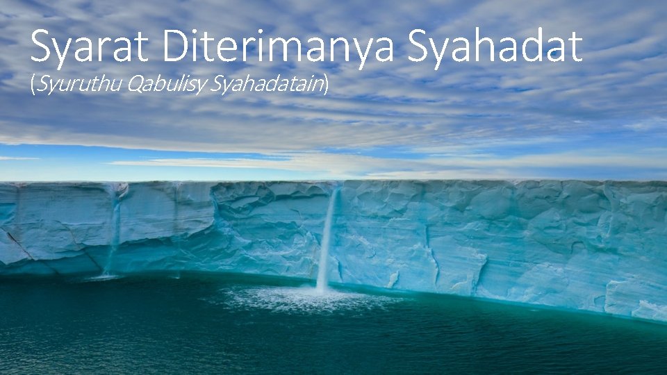 Syarat Diterimanya Syahadat (Syuruthu Qabulisy Syahadatain) 