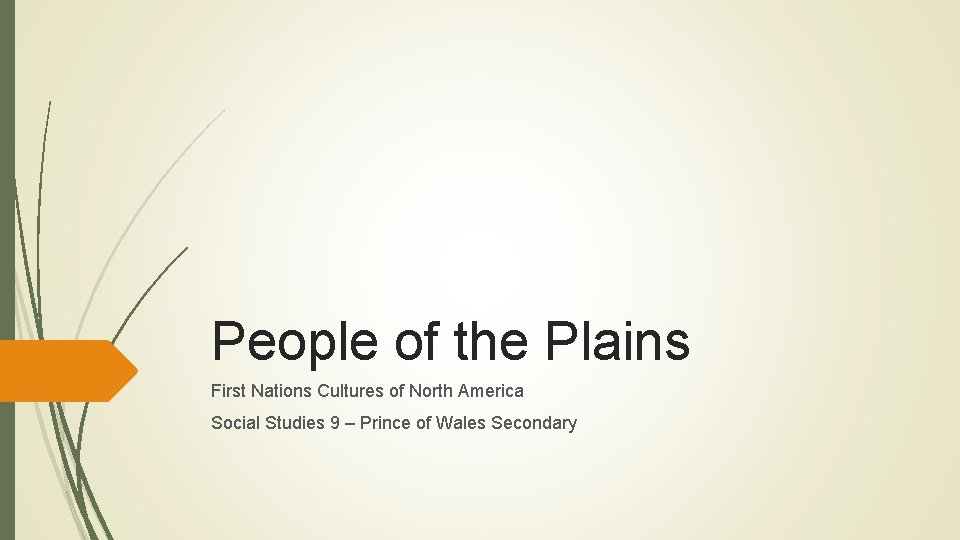People of the Plains First Nations Cultures of North America Social Studies 9 –