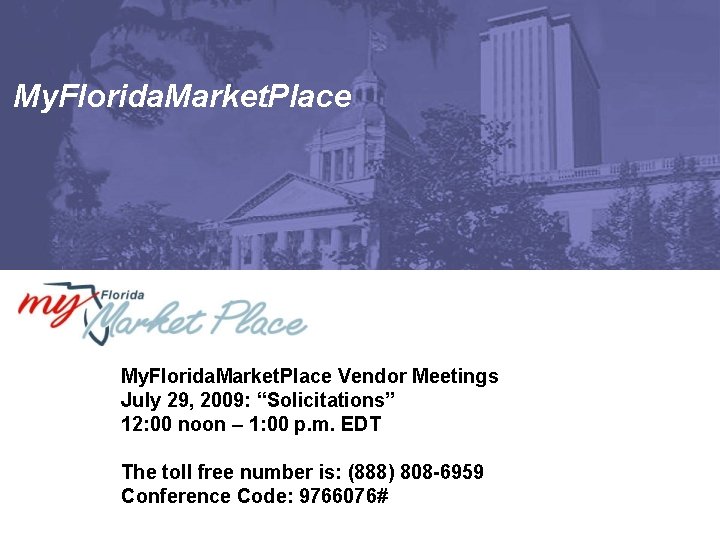 My. Florida. Market. Place Vendor Meetings July 29, 2009: “Solicitations” 12: 00 noon –