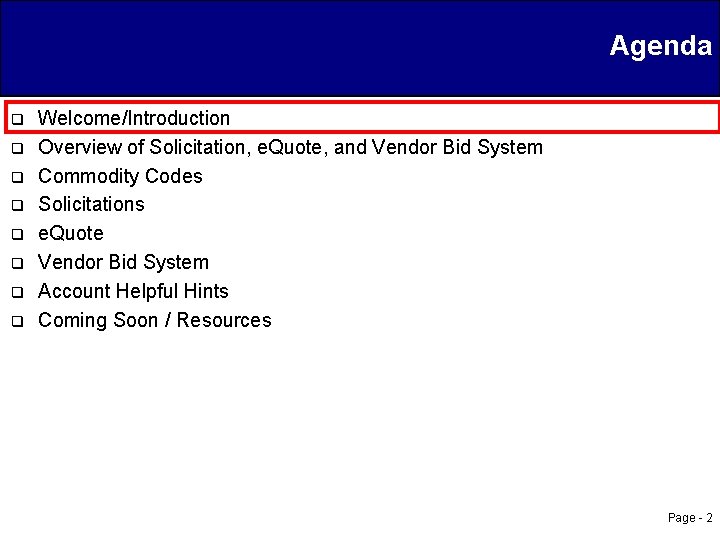 Agenda q q q q Welcome/Introduction Overview of Solicitation, e. Quote, and Vendor Bid