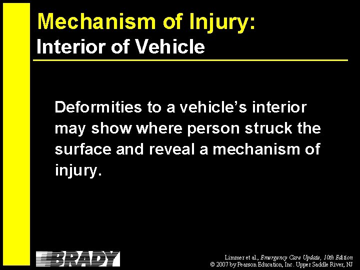 Mechanism of Injury: Interior of Vehicle Deformities to a vehicle’s interior may show where