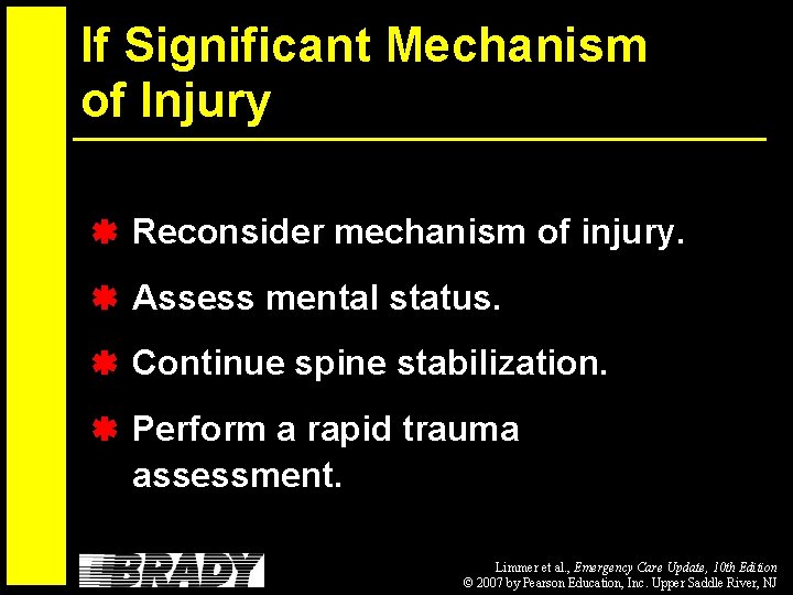 If Significant Mechanism of Injury Reconsider mechanism of injury. Assess mental status. Continue spine