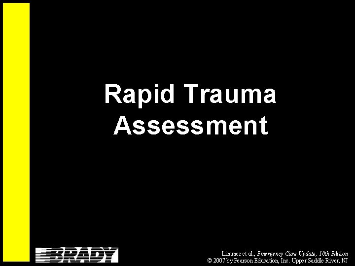 Rapid Trauma Assessment Limmer et al. , Emergency Care Update, 10 th Edition ©