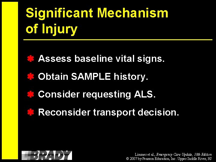 Significant Mechanism of Injury Assess baseline vital signs. Obtain SAMPLE history. Consider requesting ALS.