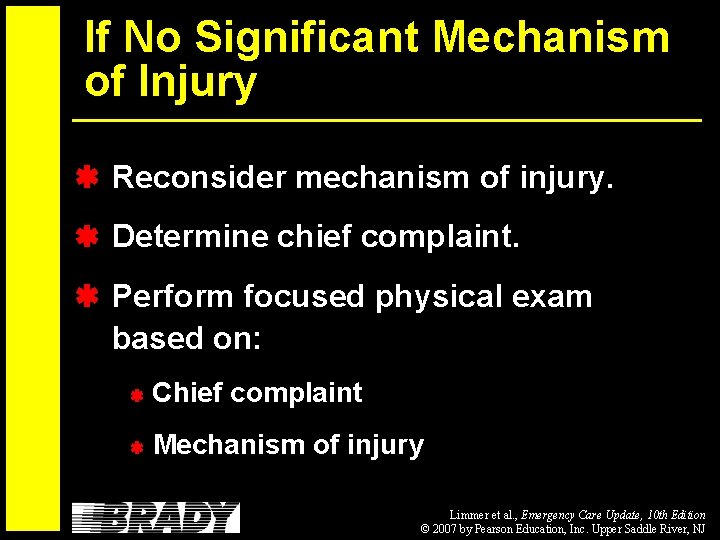 If No Significant Mechanism of Injury Reconsider mechanism of injury. Determine chief complaint. Perform