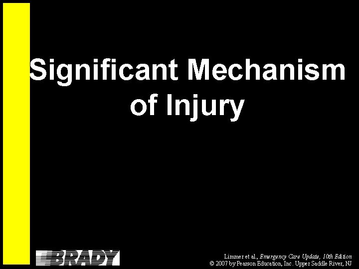 Significant Mechanism of Injury Limmer et al. , Emergency Care Update, 10 th Edition