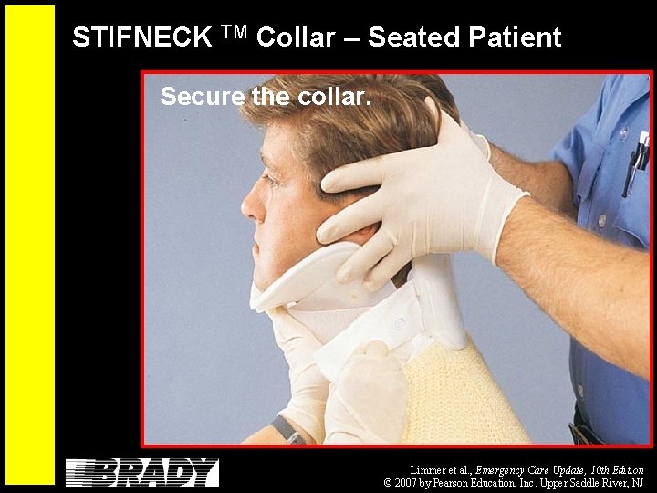 STIFNECK TM Collar – Seated Patient Secure the collar. Limmer et al. , Emergency
