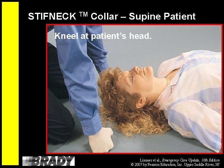 STIFNECK TM Collar – Supine Patient Kneel at patient’s head. Limmer et al. ,