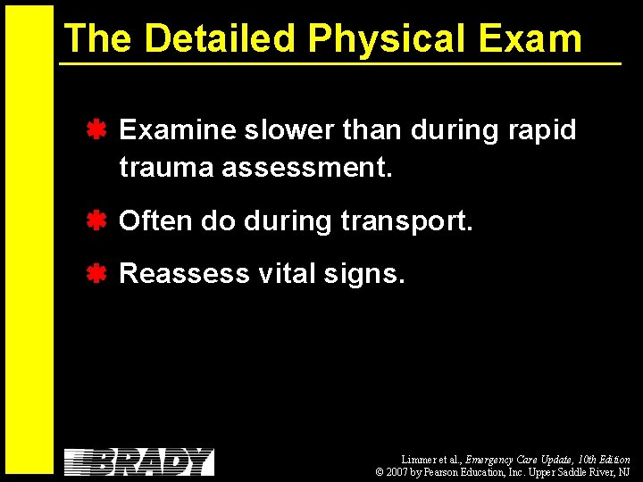The Detailed Physical Examine slower than during rapid trauma assessment. Often do during transport.