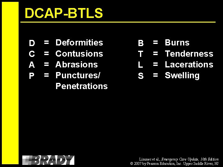 DCAP-BTLS D C A P = = Deformities Contusions Abrasions Punctures/ Penetrations B T
