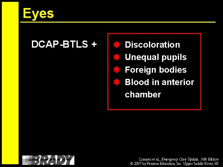 Eyes DCAP-BTLS + Discoloration Unequal pupils Foreign bodies Blood in anterior chamber Limmer et
