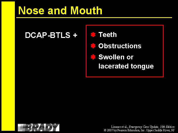 Nose and Mouth DCAP-BTLS + Teeth Obstructions Swollen or lacerated tongue Limmer et al.