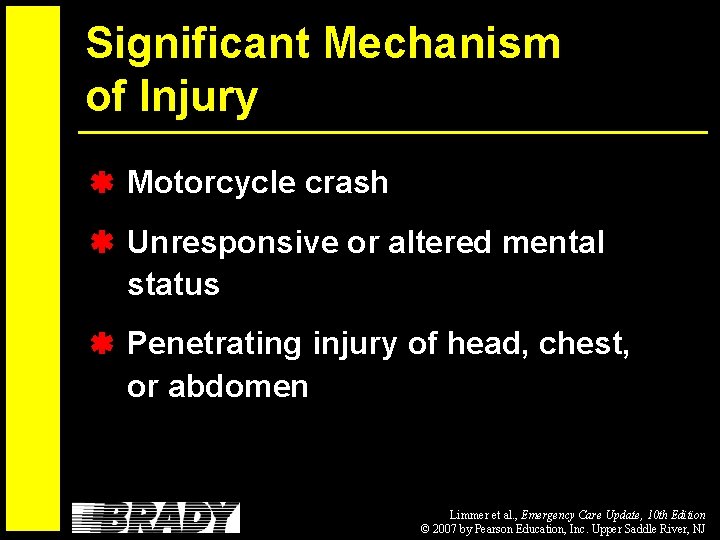 Significant Mechanism of Injury Motorcycle crash Unresponsive or altered mental status Penetrating injury of